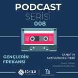 #008 Gençlerin Frekansı Podcast Serisi | Sanatın Aktivizmdeki Yeri