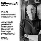 29/99 - Jak wygląda polskie #AI community? Dlaczego tak bardzo go potrzebujemy? Michał Domański
