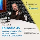 T2-Ep.45 No hay separación entre cerebro, mente y conciencia