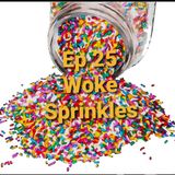 Ep 25 Woke Sprinkles