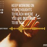 Keep working in your thoughts and you will reach where you are destined at !