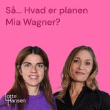 Så... Hvad er planen Mia Wagner?