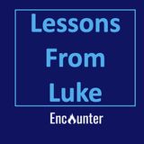 Lessons From Luke - Chapter 18 v35-19 v10 - 22.05.2024