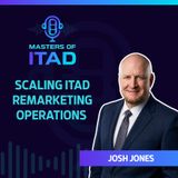 Scaling ITAD Remarketing Operations with Josh Jones