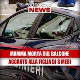 Tragedia In Italia: Mamma Morta Sul Balcone Accanto a Figlia di 8 Mesi!