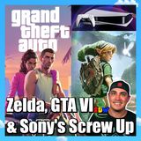 Zelda, GTA 6 & Did Sony Screw Up Gaming?