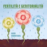 Good Vibrations ep. 5 - Fertilità e Genitorialità