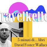 5 minuti di... libri -  La modernità di David Foster Wallace