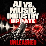 AI vs. Music Industry Update | Matt Connarton Unleashed