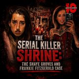 The Serial Killer Shrine: The Shaye Groves and Frankie Fitzgerald Case