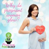 Why do pregnant women glow?