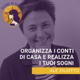 Organizza i conti di casa e realizza i tuoi sogni con Ale Ziliotto (1a pubblicazione giugno 2018)