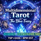 Multidimensional Tarot w/ Aurora Diamondheart — The Blue Fairy⭐ Typical Skeptic #2436
