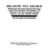 Black no more  Being an account of the strange and wonderful workings