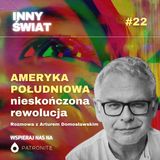 #22 Ameryka Południowa – nieskończona rewolucja. Rozmowa z Arturem Domosławskim