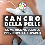 Cancro Della Pelle: Come Riconoscerlo, Prevenirlo e Curarlo!