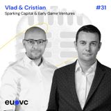 #31 Vlad Sarca, Sparking Capital, Cristian Munteanu, Early Game Ventures