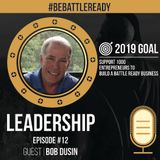 Be Battle Ready Podcast: Episode #12 - Bob Dusin (Leadership)