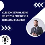 4 Lessons from Asko Hilke for Building a Thriving Business