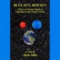 The Dr. Pat Show: Talk Radio to Thrive By!: Blue Sun, Red Sun - A Story of Ancient Prophesy Unfolding in the Modern World with Author Jack A