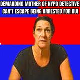 Demanding Mother of NYPD Detective Can't Escape Being Arrested for DUI