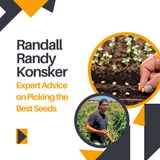 Randall Randy Konsker Shares Expert Advice on Picking the Best Seeds