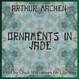 Ornaments in Jade by Arthur Machen | Full Audiobook | Audiobook Time