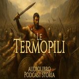 Le Termopili - Il Passo del Coraggio - Podcast di Storia