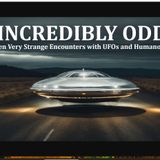 Incredibly Odd: Ten Very Strange Encounters with UFOs and Humaonids