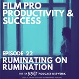 RUMINATING ON RUMINATION - Episode 22