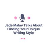 Jade Malay Talks About Finding Your Unique Writing Style