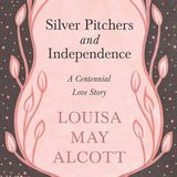 Silver Pitchers - and Independence, A Centennial Love Story by Louisa May Alcott | Full Audiobook | Audiobook Time