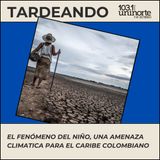 Fenómeno del Niño :: La amenaza climática que pone en jaque al Caribe colombiano