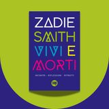 Ilenia Zodiaco racconta «Vivi e morti» di Zadie Smith