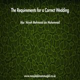 The Requirements for a Correct Wedding | Abu 'Atiyah Mahmood bin Muhammad