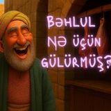 Bəhlul nə üçün gülürmüş?