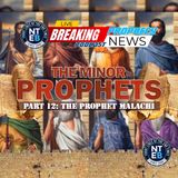 NTEB BIBLE STUDY: The Minor Prophets Part #12 - Malachi
