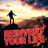 How to REINVENT Your Life and Build Lasting SELF-WORTH