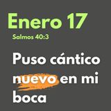 Enero 17- El Cántico Nuevo que Dios Puso en Tu Boca | Salmos 40:3