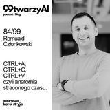 84/99 - CTRL+A, CTRL+C, CTRL+V - czyli anatomia straconego czasu. Romuald Członkowski