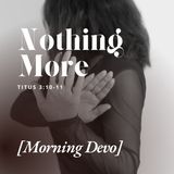 Nothing More [Morning Devo]
