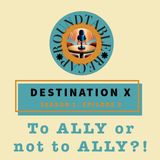 Destination X Season 1 Episode 8 To Ally or not Ally?!?