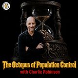 Charlie Robinson | Depopulation, Eugenics, & Technocracy, The Octopus of Population Control