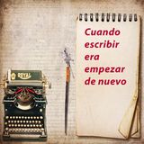 Cuando escribir era empezar de nuevo