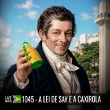 Café Brasil 1045 - A lei de Say e a Caxirola