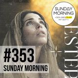 ESTER 1 | Sunday Morning #353