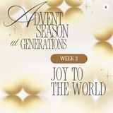 2025 Advent Season at Generations - Week 3: Joy to the World | Andy Yeoh