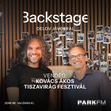 Fesztiválvendégeket keresünk, nem koncerthallgatókat - Kovács Ákos | Park FM – Backstage