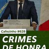 Cafezinho 328 - Crimes de Honra