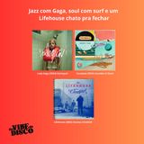 Jazz com Gaga, soul com surf e um Lifehouse chato pra fechar | Na Vibe do Disco #09